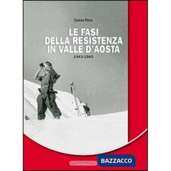Fasi della resistenza in Valle d'Aosta 1943-1945 (Le)