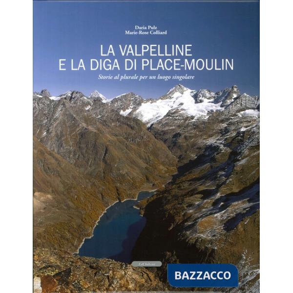 Valpelline e la diga di Place-Moulin. Storie al plurale per un luogo singolare (La)