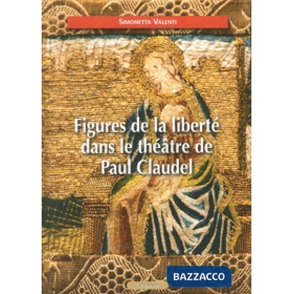 Figures de la liberté dans le théâtre de Paul Claudel