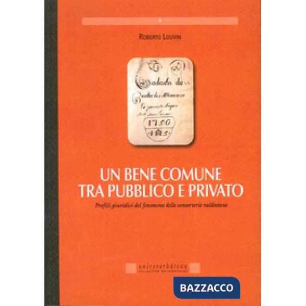 Bene comune tra pubblico e privato. Profili giuridici del fenomeno delle consorterie valdostane (Un)