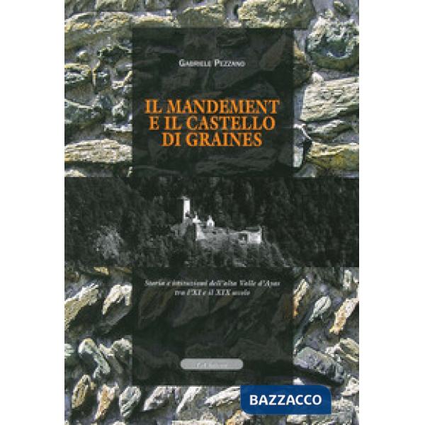 Mandement e il castello di Graines. Storia e istituzioni dell'alta valle D'Ayas tra l'XI e il XIX secolo (Il)