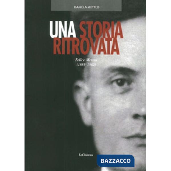 Storia ritrovata. Felice Metteo (1885-1962) (Una)
