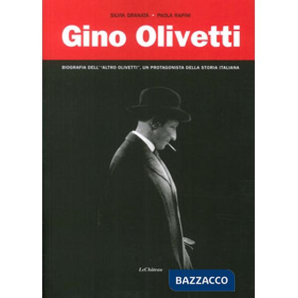 Gino Olivetti. Biografia dell'altro Olivetti, un protagonista della storia italiana