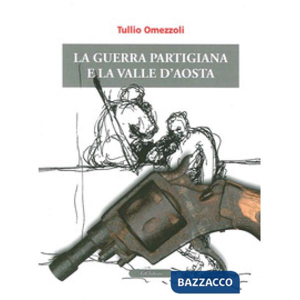 Guerra partigiana e la Valle d'Aosta (La)