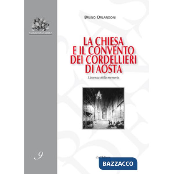 Chiesa e il convento dei Cordellieri di Aosta. L'assenza della memoria (La)