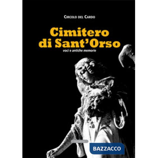 Cimitero di Sant'Orso. Voci e antiche memorie