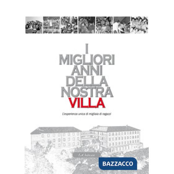 Migliori anni della nostra Villa. L'esperienza unica di migliaia di ragazzi (I)