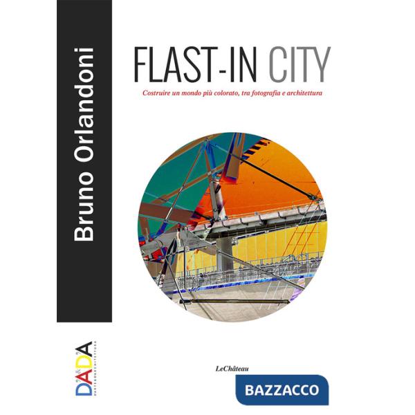 Flast-in City. Costruire un mondo più colorato, tra fotografia e architettura