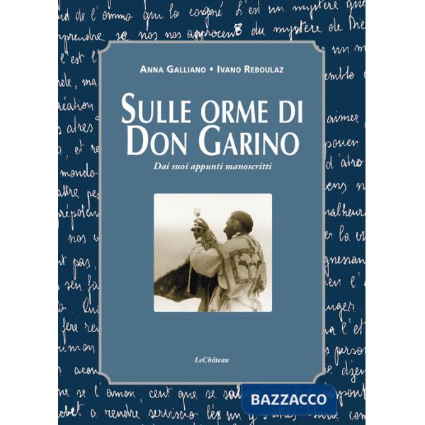 Sulle orme di don Garino. Dai suoi appunti manoscritti