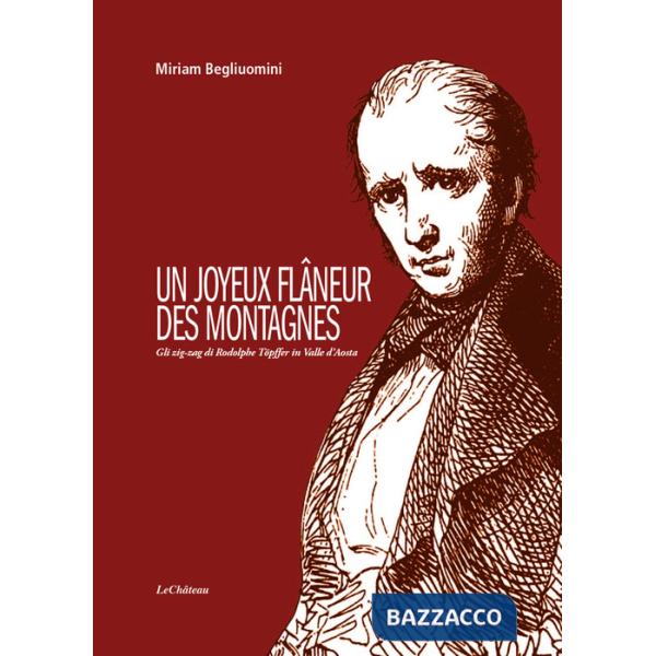 Joyeux flâneur des montagnes. Gli zig-zag di Rodolphe Töpffer in Valle d'Aosta (Un)