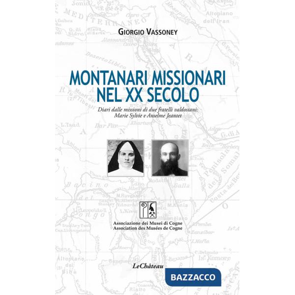 Montanari missionari nel XX secolo. Diari dalle missioni di due fratelli valdostani: Marie Sylvie e Anselme Jeantet. Ediz. itali