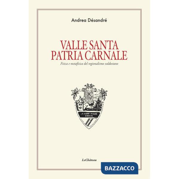 Valle santa Patria carnale. Fisica e metafisica del regionalismo valdostano
