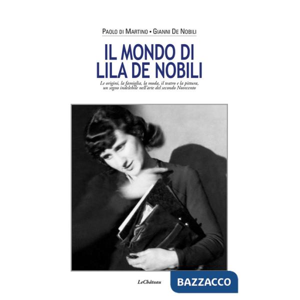 Mondo di Lila De Nobili. Le origini, la famiglia, la moda il teatro e la pittura un segno indelebile nell'arte del secondo Novec