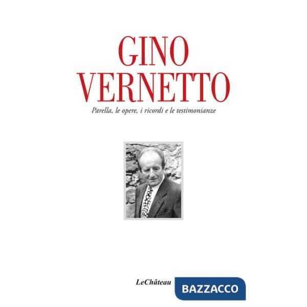 Gino Vernetto. Parella, le opere, i ricordi e le testimonianze