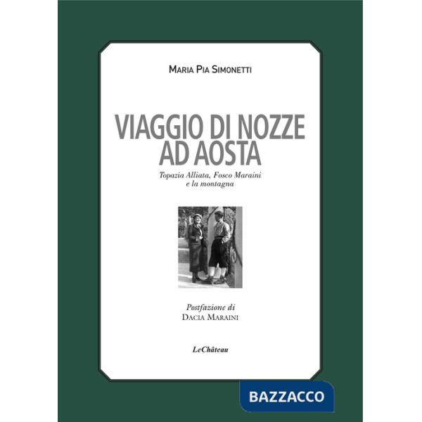 Viaggio di nozze. Topazia Alliata, Fosco Maraini e la montagna