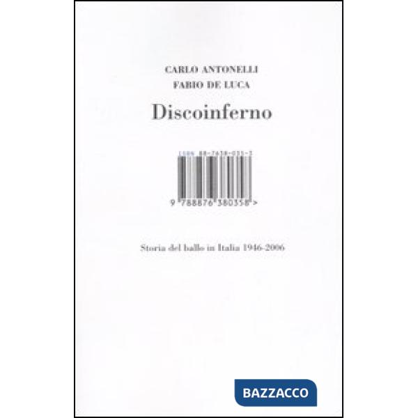 Discoinferno. Storia del ballo in Italia 1946-2006