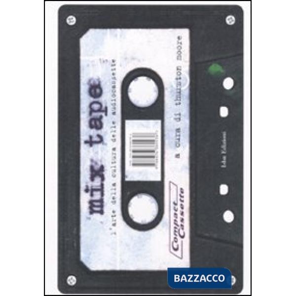 Mix tape. L'arte della cultura delle audiocassette. Ediz. illustrata