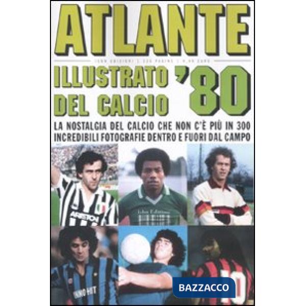 Atlante illustrato del calcio '80. Ediz. illustrata
