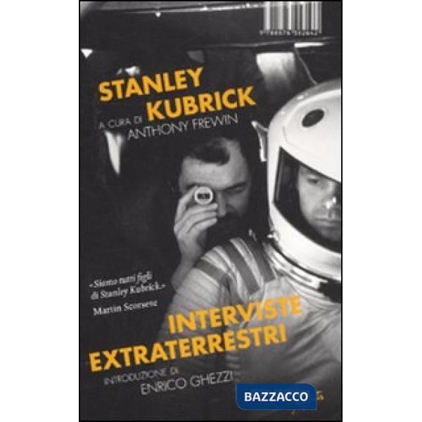 Stanley Kubrick. Interviste extraterrestri