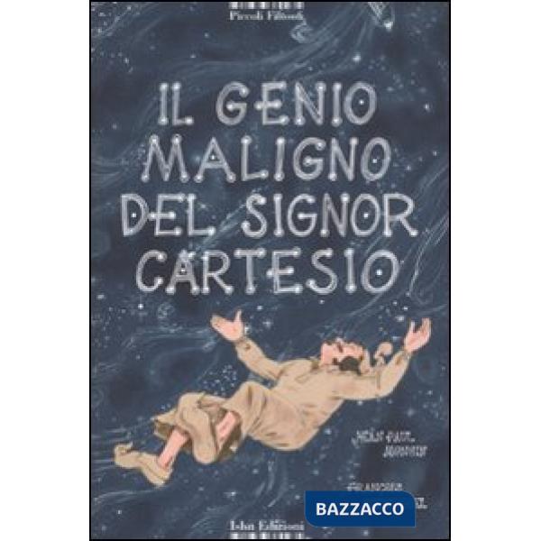 Genio maligno del signor Cartesio. Ediz. illustrata (Il)