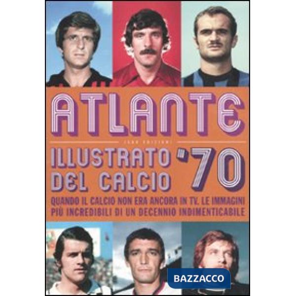 Atlante illustrato del calcio '70. Ediz. illustrata