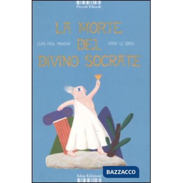 Morte del divino Socrate. Ediz. illustrata (La)