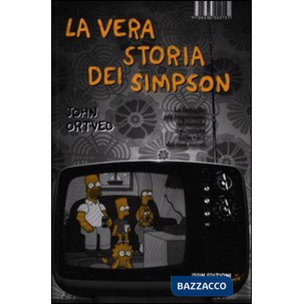 Vera storia dei Simpson. La famiglia più importante del mondo raccontata dalla v
