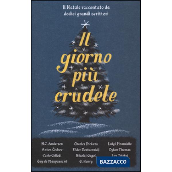 Giorno più crudele. Il Natale raccontato da dodici grandi scrittori (Il)