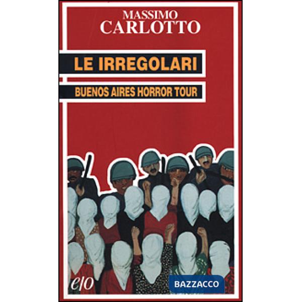 Irregolari. Buenos Aires horror tour (Le)