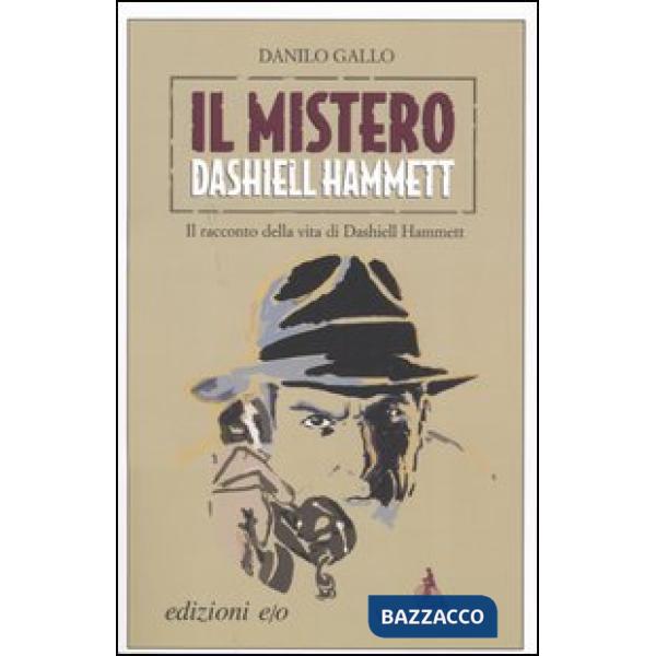 Mistero Dashiell Hammett. Il racconto della vita di Dashiell Hammett (Il)