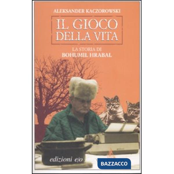 Gioco della vita. La storia di Bohumil Hrabal (Il)