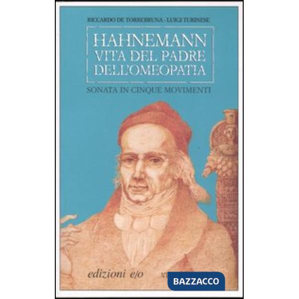 Hahnemann. Vita del padre dell'omeopatia. Sonata in cinque movimenti