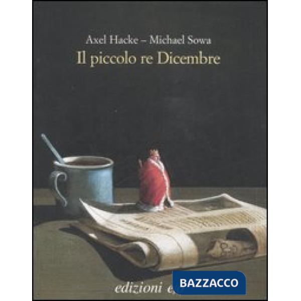 Piccolo re Dicembre. Ediz. illustrata (Il)