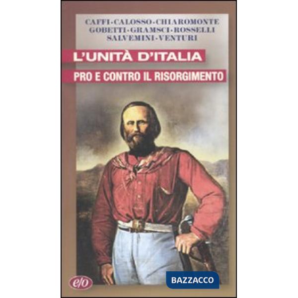 Unità d'Italia. Pro e contro il Risorgimento (L')