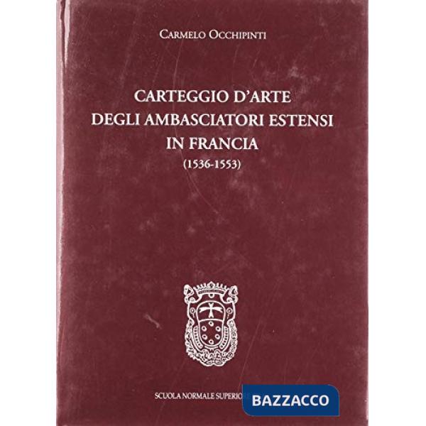 Carteggio d'arte degli ambasciatori estensi in Francia (1536-1553)