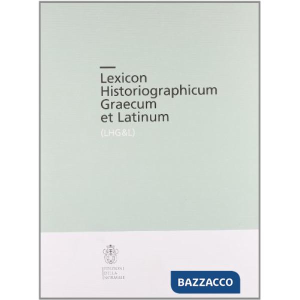 Lexicon Historiographicum Graecum et Latinum. Vol. 1: A-AK