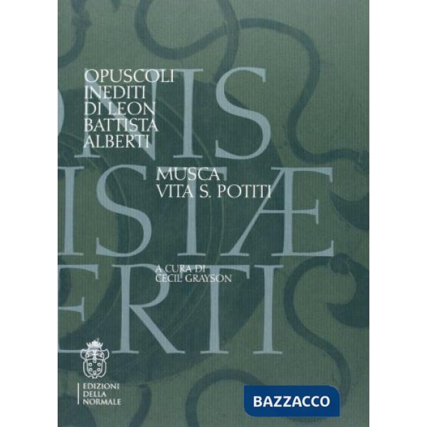 Opuscoli inediti di Leon Battista Alberti. Musca, vita, S. Potiti. Testo latino a fronte