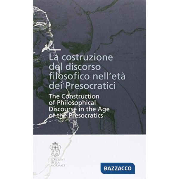 Costruzione del discorso filosofico nell'età dei Presocratici (La)