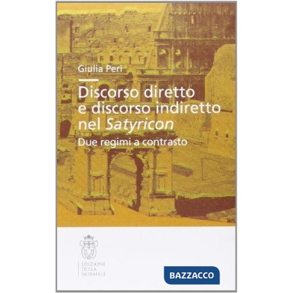 Discorso diretto e discorso indiretto nel Satyricon. Due regimi a contrasto