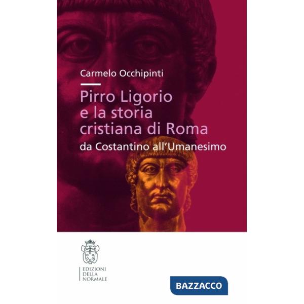 Pirro Ligorio e la storia cristiana di Roma. Da Costantino all'umanesino