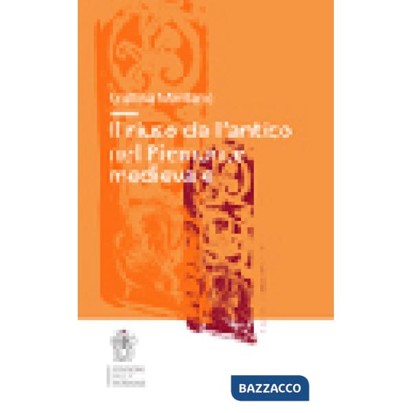 Riuso dell'antico nel Piemonte medievale (Il)