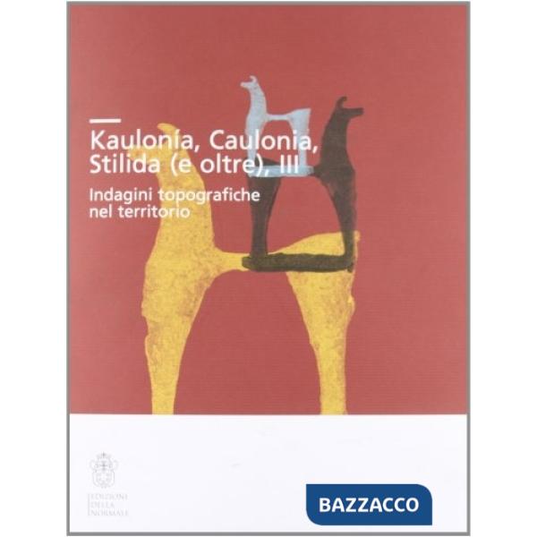 Kaulonía, Caulonia, Stilida (e oltre). Indagini topografiche nel territorio. Con CD-ROM