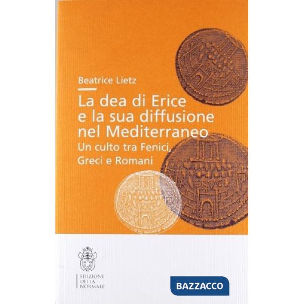 Dea di Erice e la sua diffusione mediterranea. Un culto tra fenici, greci e romani (La)
