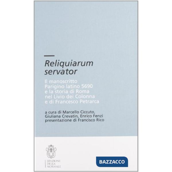 Reliquiarium servator. Il manoscritto parigino latino 5690 e la storia di Roma nel Livio dei Colonna e di Francesco Petrarca. Co