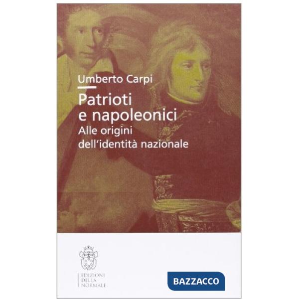 Patrioti e napoleonici. Alle origini dell'identità nazionale