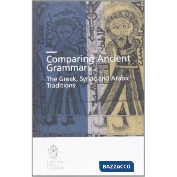 Ancient grammars. The Greek, Arabic and Syriac traditions