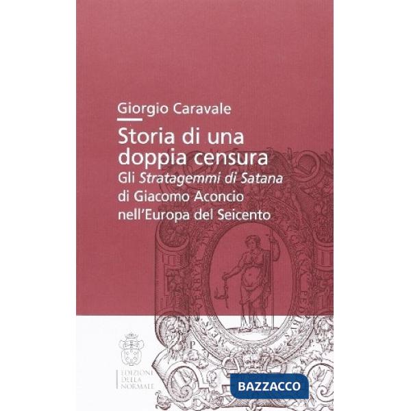 Storia di una doppia censura. Gli «Stratagemmi di Satana» di Giacomo Aconcio nell'Europa del Seicento