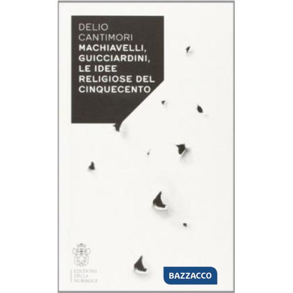 Machiavelli, Guicciardini, le idee religiose del Cinquecento