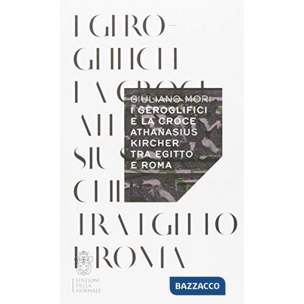 Geroglifici e la croce. Athanasius Kircher tra Egitto e Roma (I)