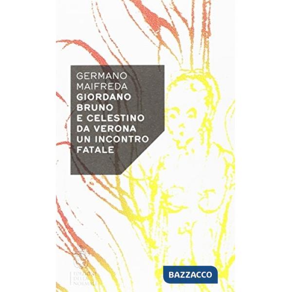 Giordano Bruno e Celestino da Verona. Un incontro fatale